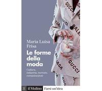 Le forme della moda. Cultura, industria, mercato, comunicazione