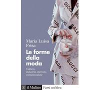Le Forme Della Moda. Cultura, Industria, Mercato, Comunicazione