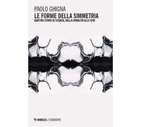 Le forme della simmetria. Quattro storie di scienza, dalla chiralità allo spin