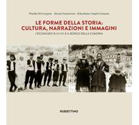 Le forme della storia. Cultura, narrazioni e immagini. L'ecomuseo R.I.V.I.V.I e il borgo della Cunziria