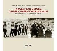Le forme della storia. Cultura, narrazioni e immagini. L'ecomuseo R.I.V.I.V.I e il borgo della Cunziria