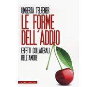 Le forme dell'addio: Effetti collaterali dell’amore [Paperback] [Feb 28, 2019] T