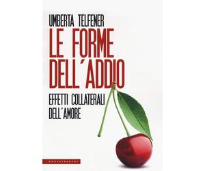 Le forme dell'addio: Effetti collaterali dell’amore [Paperback] [Feb 28, 2019] T