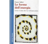 Le forme dell'energia. La luce e il calore. Da E=mc² all'energia nucleare