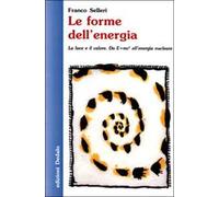 Le forme dell'energia. La luce e il calore. Da E=mc² all'energia nucleare