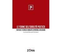 Le forme dell'oralità poetica. Poetiche e tecniche: modalità, esperienze, riflessioni