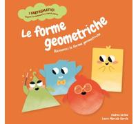 Le forme geometriche. Riconosci le forme geometriche. Con contenuti e attività extra. Ediz. a colori