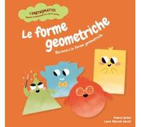 Le forme geometriche. Riconosci le forme geometriche. Con contenuti e attività extra. Ediz. a colori