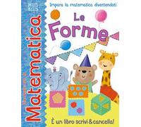 Le forme. Giocando con la matematica. Ediz. a colori