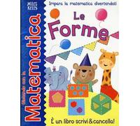 Le forme. Giocando con la matematica. Ediz. a colori