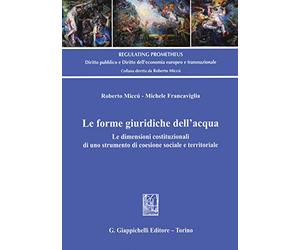 Le forme giuridiche dell'acqua. Le dimensioni costituzionali di uno strumento di coesione sociale e territoriale