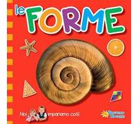Le forme. Noi impariamo così. Ediz. illustrata