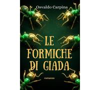 Le formiche di giada - Carpina Osvaldo