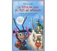 Le formiche sono più forti del terremoto. Ediz. illustrata