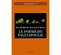 Le formiche tagliafoglie. La conquista della civiltà attraverso l'istinto ...