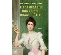 Kvarnström-Jones Ruth – Le formidabili donne del Grand Hotel