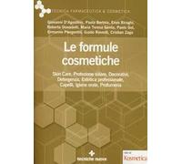 Le formule cosmetiche. Skin Ccre, protezione solare, decorativi, detergenza, estetica professionale, capelli, igiene orale, profumeria