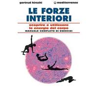 Le forze interiori. Scoprire e utilizzare le energie del corpo