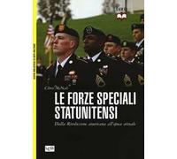 Le forze speciali statunitensi. Dalla Rivoluzione americana all'epoca attuale