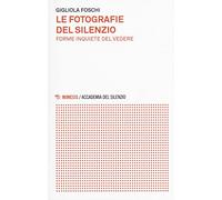 Le fotografie del silenzio. Forme inquiete del vedere
