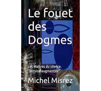 Le fouet des Dogmes: Les Maîtres du silence. ''Version augmentée''
