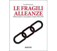 Le fragili alleanze. Militanti politici e classi popolari a Napoli (1962-1976)