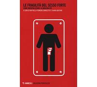 Le fragilità del sesso forte. Come medicalizzare la maschilità - Camoletto...