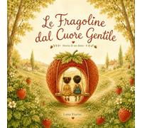 Le Fragoline dal Cuore Gentile: Storia di un Dono
