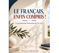 Le français, enfin compris: La grammaire française de A1 à C2