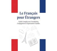 Le Français pour Étrangers - Guide Complet avec Vocabulaire, Conjugaison et Expressions Usuelles: intermédiaire