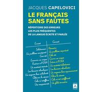 Le français sans fautes: Répertoire des difficultés de la langue écrite et parlée