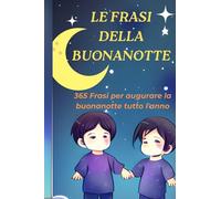 Le Frasi Della Buonanotte: 365 Frasi Per Augurare La Buonanotte Tutto L'Anno