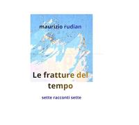 Le fratture del tempo: sette racconti sette
