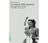 Le fratture della memoria. Storia delle donne in Italia dal 1848 ai nostri...
