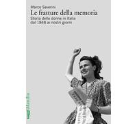 Libri Marco Severini - Le Fratture Della Memoria. Storia Delle Donne In Italia D