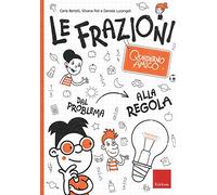 Le frazioni. Quaderno amico. Dal problema alla regola