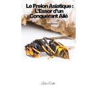 Le Frelon Asiatique : L'Essor d'un Conquérant Ailé: DOCUMENTATION
