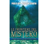 Le frontiere del mistero. L’indagine che svela i grandi enigmi de