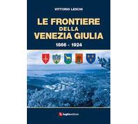 Le frontiere della Venezia Giulia 1866-1924
