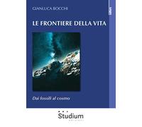 Le frontiere della vita. Dai fossili al cosmo