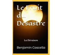 Le Fruit du Désastre : La Déraison