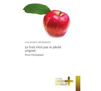 Le fruit n'est pas le pêché originel: Essai théologique