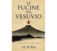 LE FUCINE DEL VESUVIO: Quando Napoli risvegliò i suoi dèi