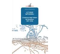 Le fughe impossibili. L'evasione degli italiani da Komárom (1917-1918)