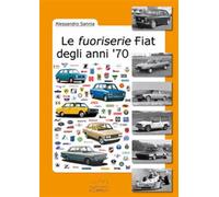 Le fuoriserie Fiat degli anni '70 - Sannia Alessandro