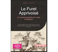 Le Furet Apprivoisé: Le manuel essentiel pour votre compagnon