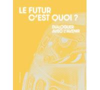 LE FUTUR C’EST QUOI ? (FR-ENG): Dialoguer avec l'avenir