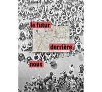 Le futur derrière nous. L’arte italiana dagli anni novanta. Il contemporaneo si confronta con il passato. Ediz. italiana, inglese e francese