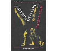 Le futuriste italiane nelle arti visive. Ediz. illustrata