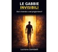Le Gabbie Invisibili: Stai vivendo o sei prigioniero?